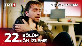 Taşacak Bu Deniz 22. Bölüm Ön İzleme Yayında