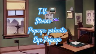 T.V. Storm ⛈️: private eye popeye