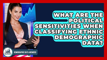 What Are The Political Sensitivities When Classifying Ethnic Demographic Data?
