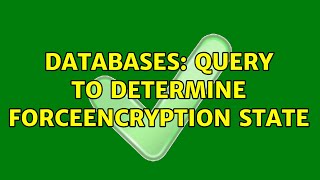 Databases: query to determine forceencryption state (2 Solutions!!)