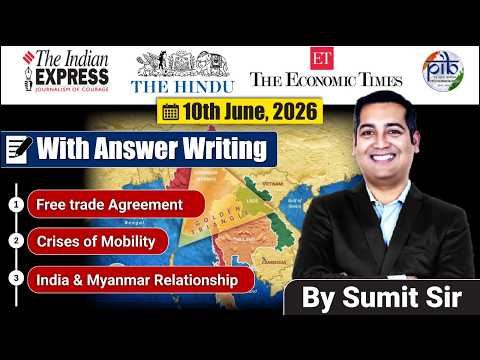 10 June, 2026 Editorial Discussion | Crises Of mobility, Free trade Agreement, Myanmar