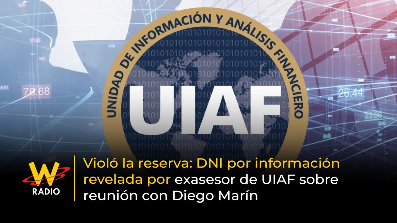 Violó la reserva: DNI por revelaciones de exasesor de UIAF sobre reunión con Diego Marín | La W