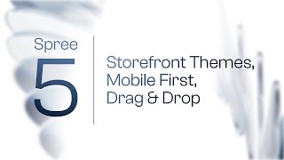 Spree 5 Announcement - Storefront Themes, Mobile First, Drag &amp; Drop