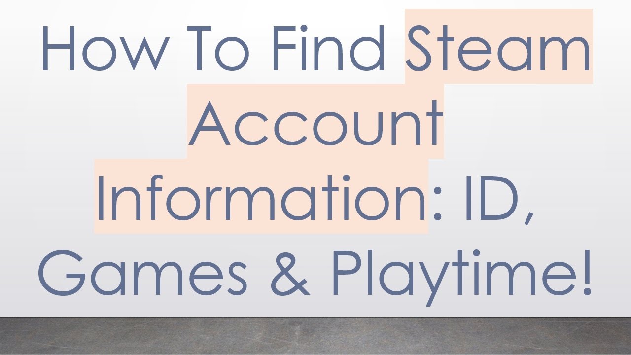 How To Find Steam Account Information: ID, Games & Playtime!