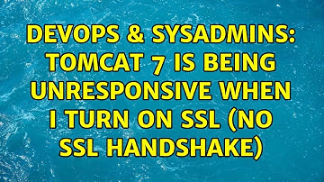 DevOps & SysAdmins: Tomcat 7 is being unresponsive when I turn on SSL (no SSL handshake)