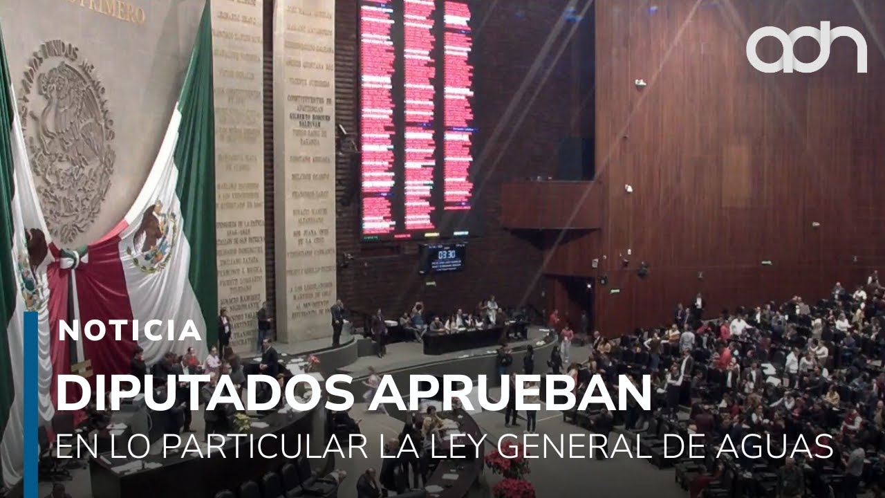 Diputados aprueban en lo particular la Ley General de Aguas - YouTube