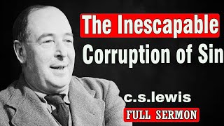 C.S. Lewis - The Inescapable Corruption of Sin