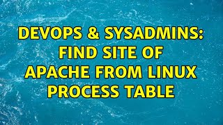 Famous DevOps & SysAdmins: Find site of apache from linux process table Profile