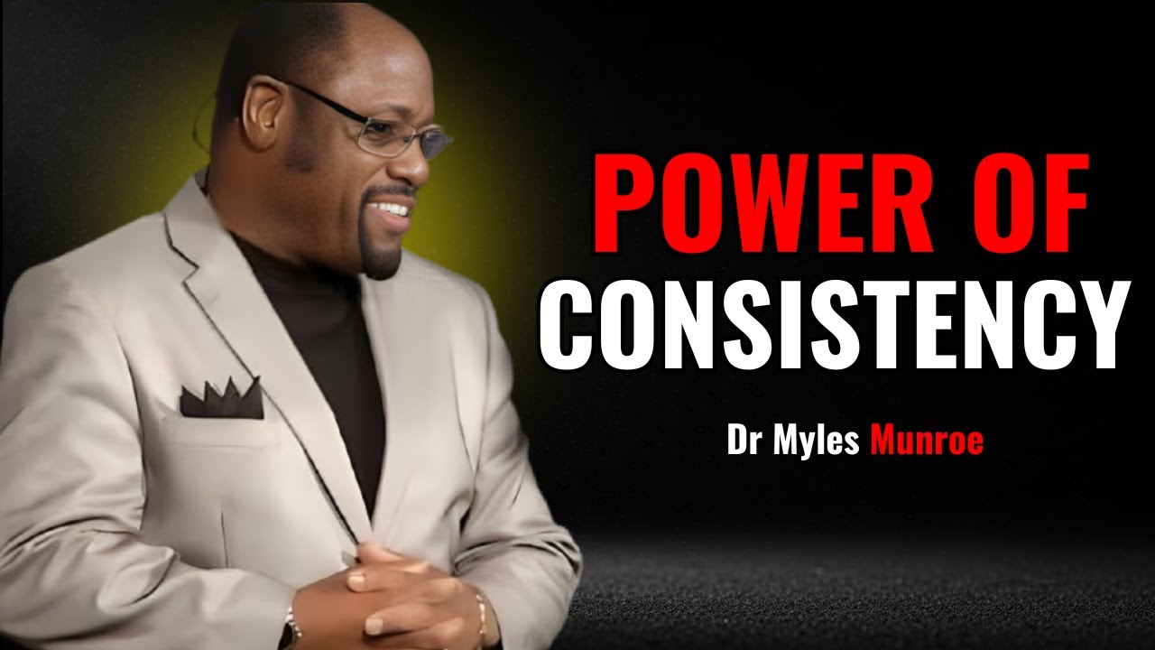 CONSISTENCY IS THE KEY GOD USES TO BUILD GREATNESS || Dr. Myles Munroe