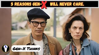 5 Reasons Gen-X Will Never Care.