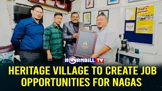 HERITAGE VILLAGE TO CREATE JOB OPPORTUNITIES FOR NAGAS