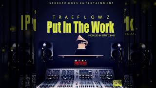 TraeFlowz - Put In The Work (Official Audio) Streetz Boss Ent.