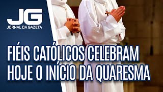 Fiéis católicos celebram hoje o início mundial da quaresma