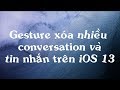 Thao tác cử chỉ chọn xóa nhiều conversation và tin nhắn trên iOS 13