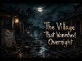 The Village That Vanished Overnight