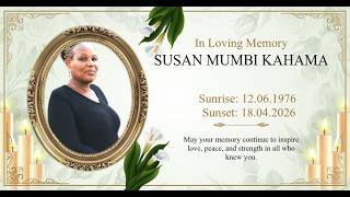 CELEBRATING THE LIFE OF  SUSAN MUMBI KAHAMA (Sunrise: 12.06.1976 Sunset: 18.04.2026)