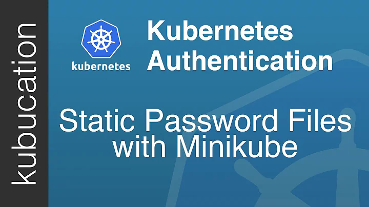 Kubernetes Authentication with Static Password File