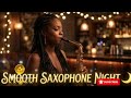 🎧 Smooth Saxophone Night 🌙 Romantic Jazz Instrumental. 