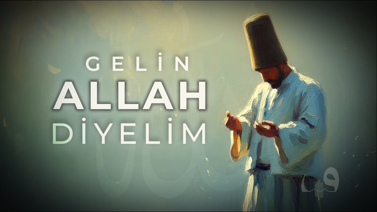 Gelin Allah Diyelim | Modern Tasavvufi Yorum