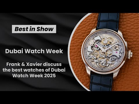 Dubai Watch Week 2025: Top Watch Picks By Frank & Xavier - Which Ones Stole The Show?