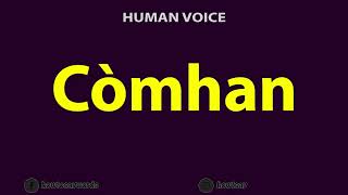 How to Pronounce Comhan