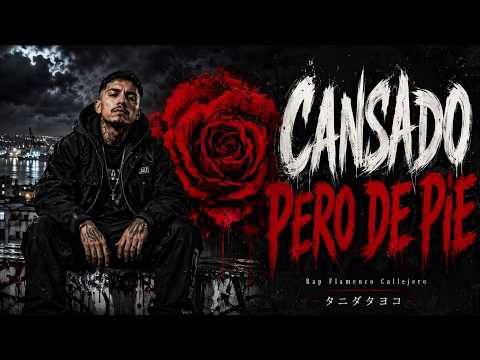 CANSADO, PERO DE PIE | Rap Flamenco Callejero | Para Los Que Siguen Luchando