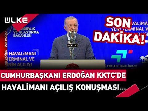 #SONDAKİKA Cumhurbaşkanı Erdoğan KKTC'de! Havalimanı Açılış Konuşması...