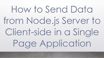 How to Send Data from Node.js Server to Client-side in a Single Page Application