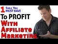 1 Skill You MUST HAVE To Profit Online With Affiliate Marketing