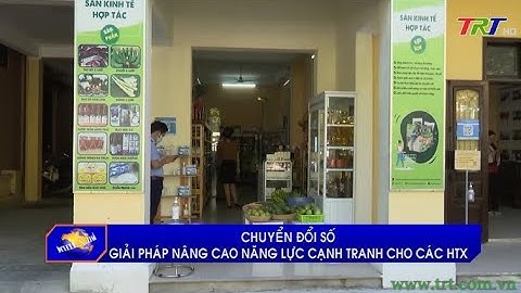 Chuyển đổi số - giải pháp nâng cao năng lực cạnh tranh cho các HTX
