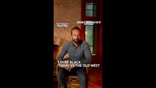 Lucas Black | The Old West vs. Today