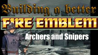 Building a Better Fire Emblem - Archers and Snipers