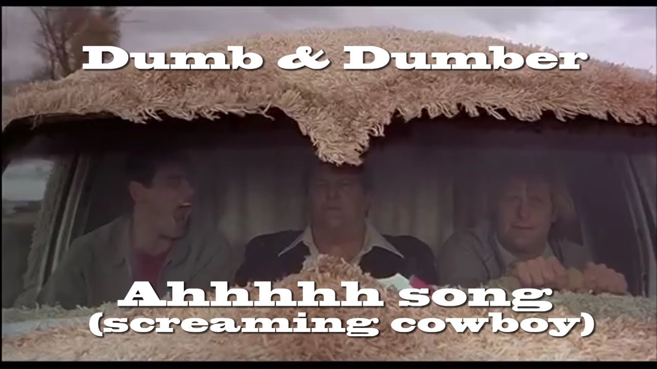 Dumb Dumber Ahhhhh Song Meme Screaming Cowboy Big Enough YouTube