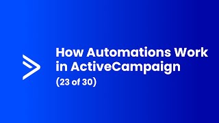 How Automations Work in ActiveCampaign (23 of 30)