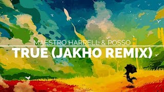 Maestro Harrell & Posso - True Jakho Remix