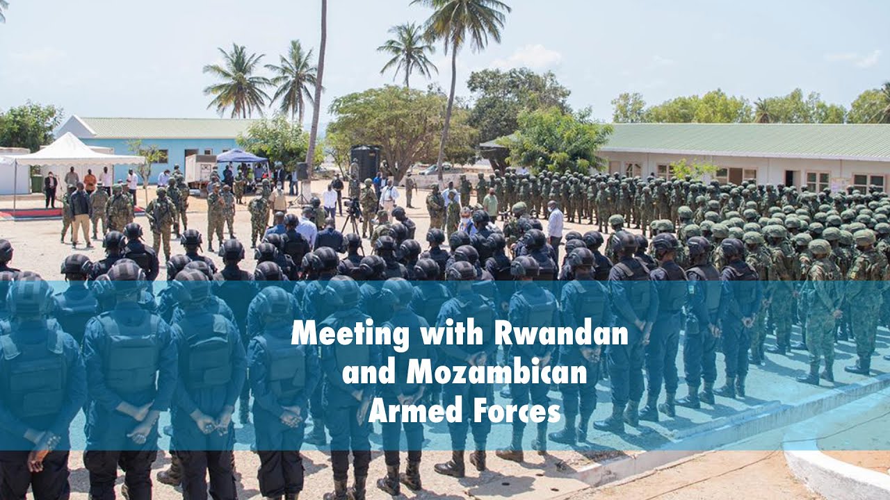 Meeting with Rwandan and Mozambican Armed Forces | Remarks by President Kagame.