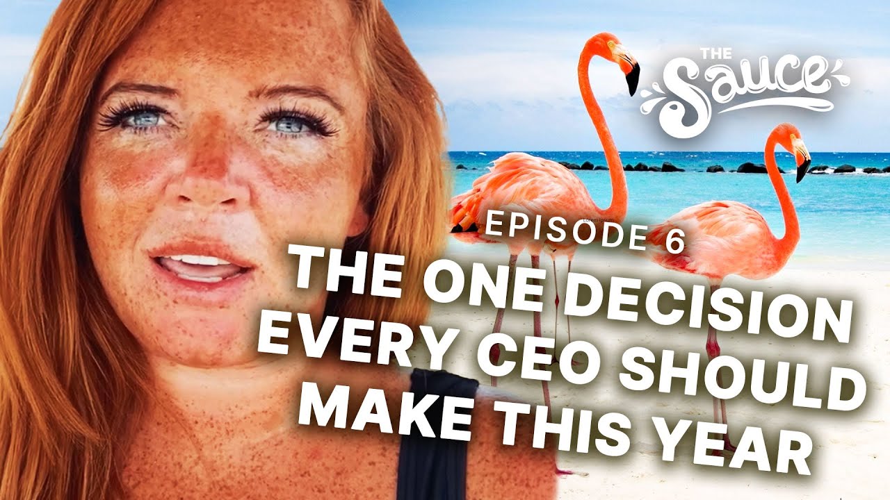 One Decision Every CEO Should Make This Year The Sauce 6 YouTube