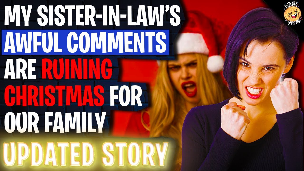 My Sister-In-Law's AWFUL Comments Are Ruining Christmas r/Relationships