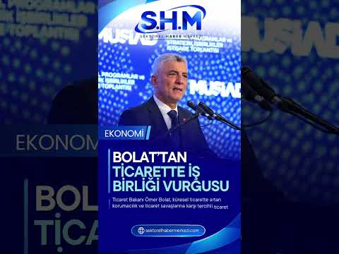 Ticaret Bakanı Bolat: Küresel Ticarette Korumacılığa Karşı İş Birliği Stratejileri