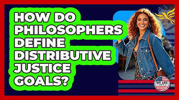 How Do Philosophers Define Distributive Justice Goals?
