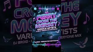 FERRY  CROSS THE MERSEY - DJ Broid(VARIOUS ARTIST )(FREEDOM FOR ALL MIX)