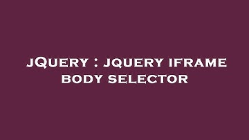 jQuery : jquery iframe body selector