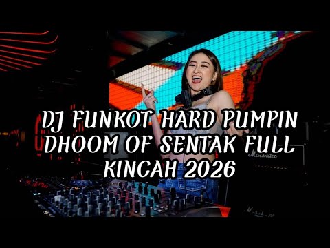 DJ FUNKOT HARD PUMPIN DHOOM OF SENTAK FULL KINCAH 2026 | DJ FUNKOT PUMPIN