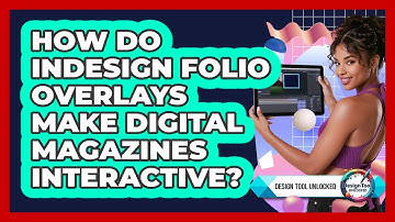 How Do InDesign Folio Overlays Make Digital Magazines Interactive? - Design Tool Unlocked
