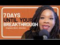 7 days between you and breakthrough propheticword