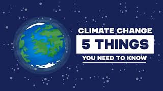Top 5 Things You Need To Know About Climate Change