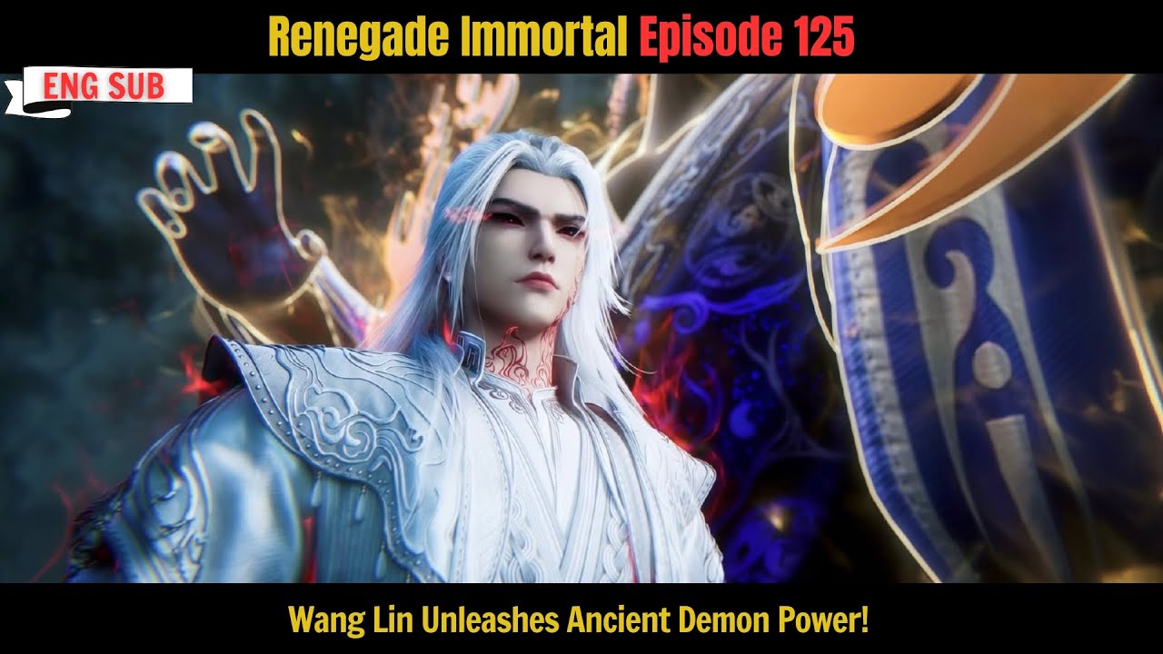 仙逆 125】 | Renegade Immortal Episode 125 | Wang Lin Unleashes
