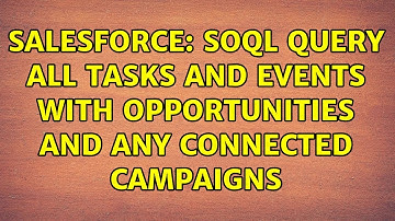 Salesforce: SOQL query all tasks and events with opportunities and any connected campaigns
