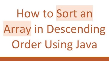 How to Sort an Array in Descending Order Using Java