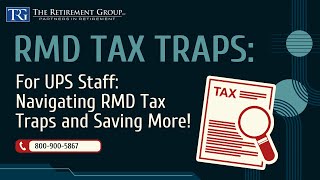 For UPS Staff: Navigating RMD Tax Traps and Saving More!